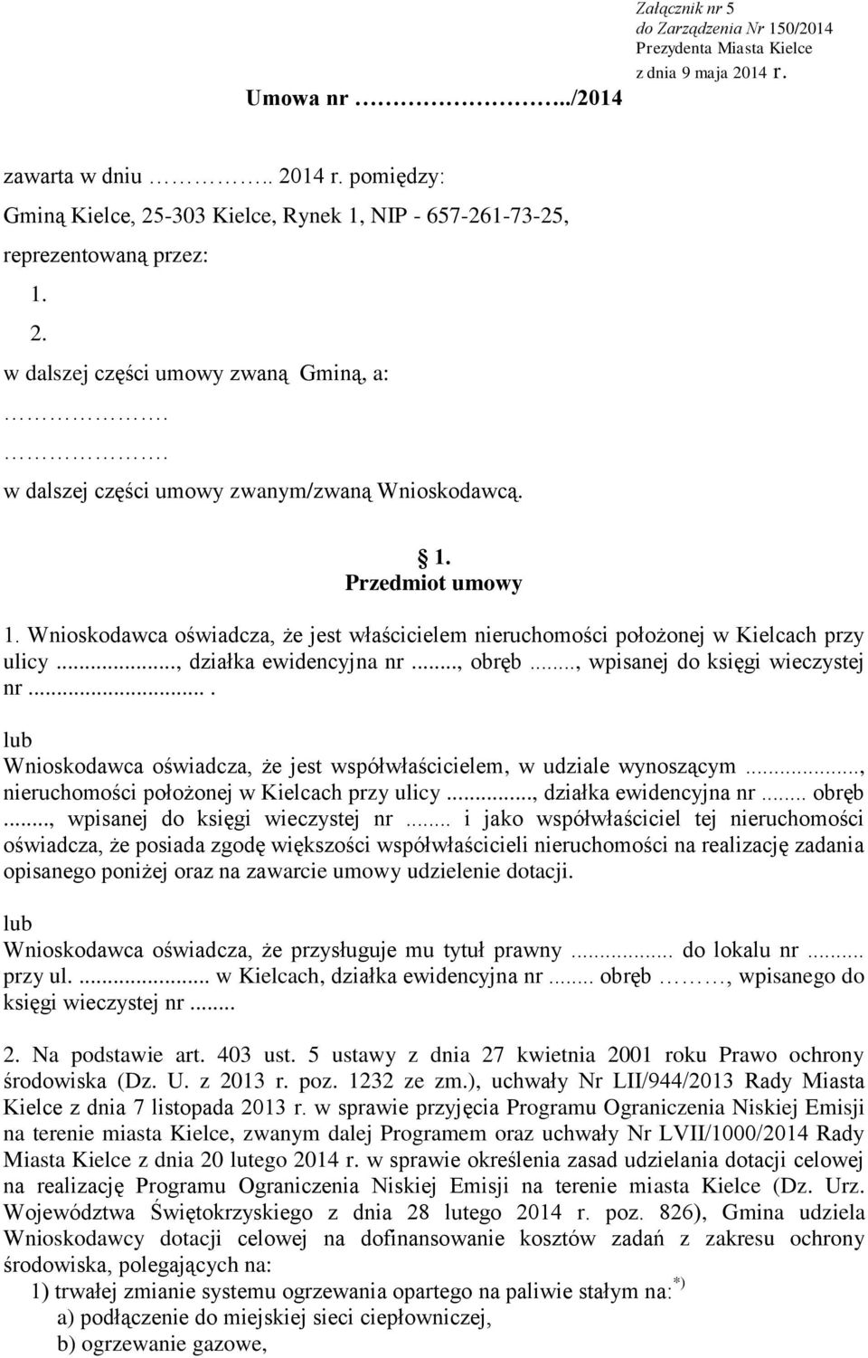 Wnioskodawca oświadcza, że jest właścicielem nieruchomości położonej w Kielcach przy ulicy..., działka ewidencyjna nr..., obręb..., wpisanej do księgi wieczystej nr.