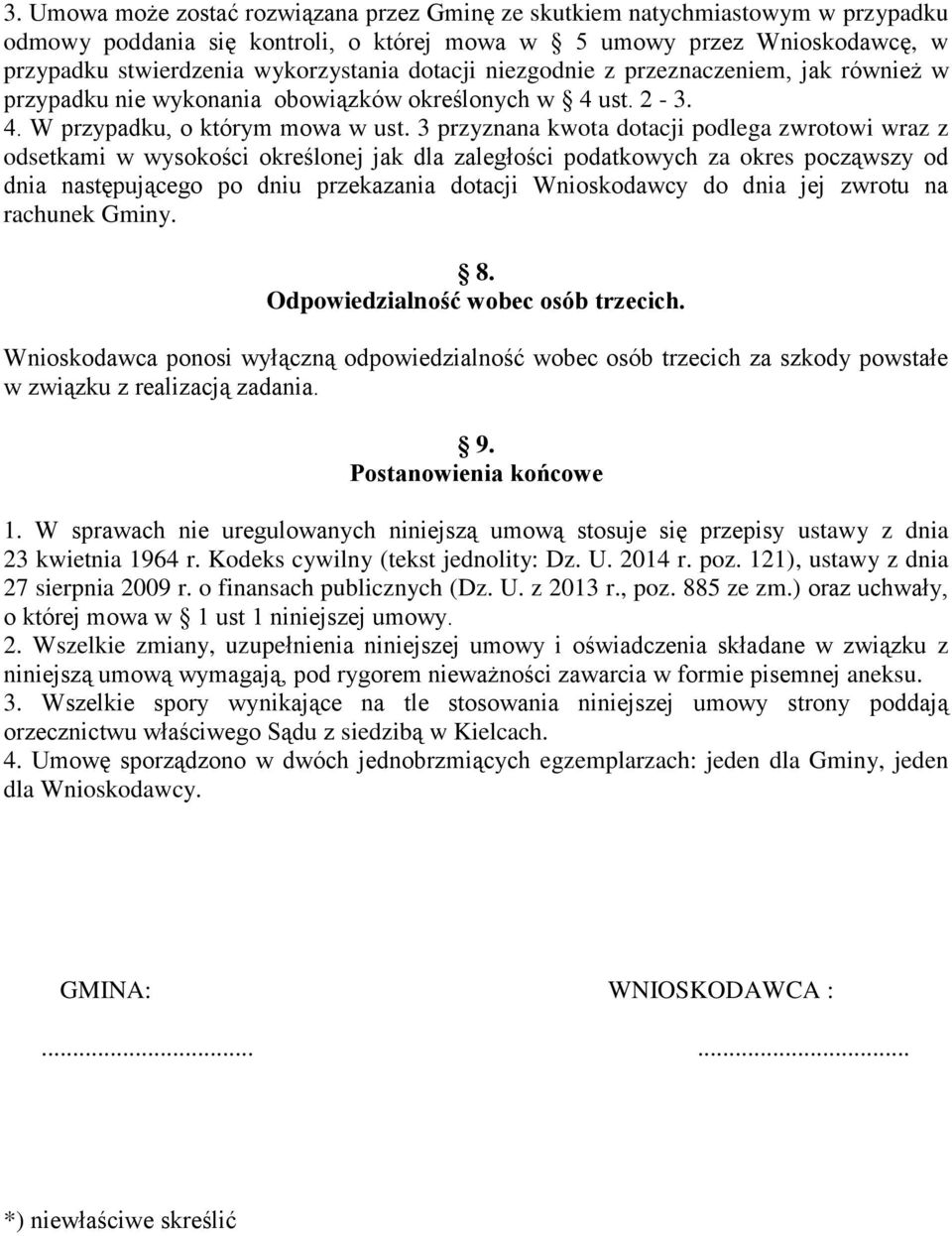 3 przyznana kwota dotacji podlega zwrotowi wraz z odsetkami w wysokości określonej jak dla zaległości podatkowych za okres począwszy od dnia następującego po dniu przekazania dotacji Wnioskodawcy do