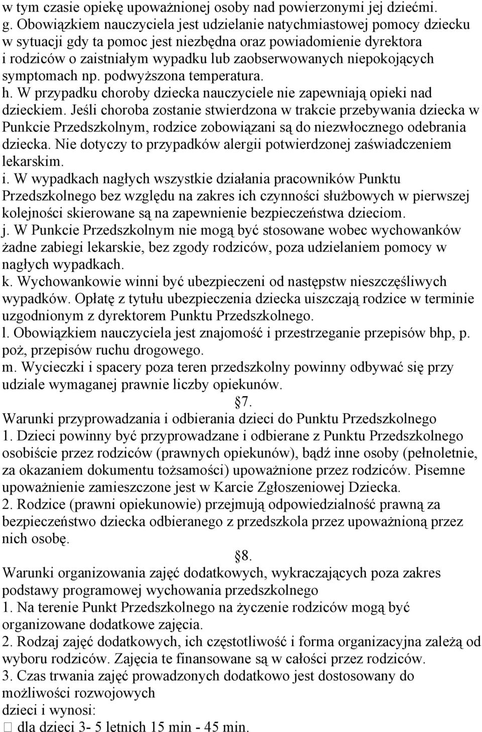 niepokojących symptomach np. podwyższona temperatura. h. W przypadku choroby dziecka nauczyciele nie zapewniają opieki nad dzieckiem.