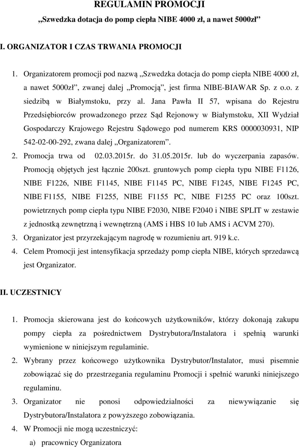 Jana Pawła II 57, wpisana do Rejestru Przedsiębiorców prowadzonego przez Sąd Rejonowy w Białymstoku, XII Wydział Gospodarczy Krajowego Rejestru Sądowego pod numerem KRS 0000030931, NIP 542-02-00-292,