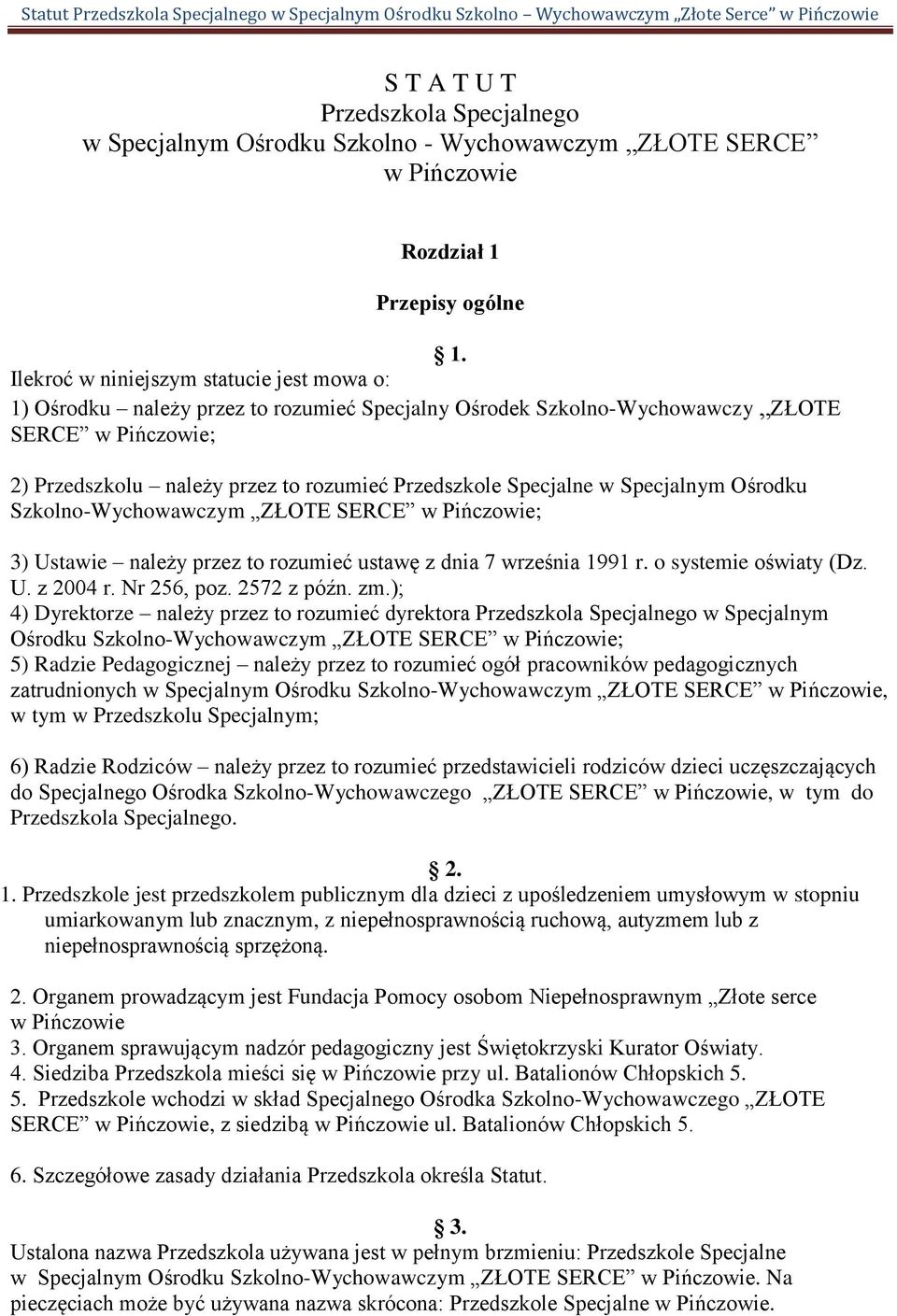 Specjalne w Specjalnym Ośrodku Szkolno-Wychowawczym ZŁOTE SERCE w Pińczowie; 3) Ustawie należy przez to rozumieć ustawę z dnia 7 września 1991 r. o systemie oświaty (Dz. U. z 2004 r. Nr 256, poz.