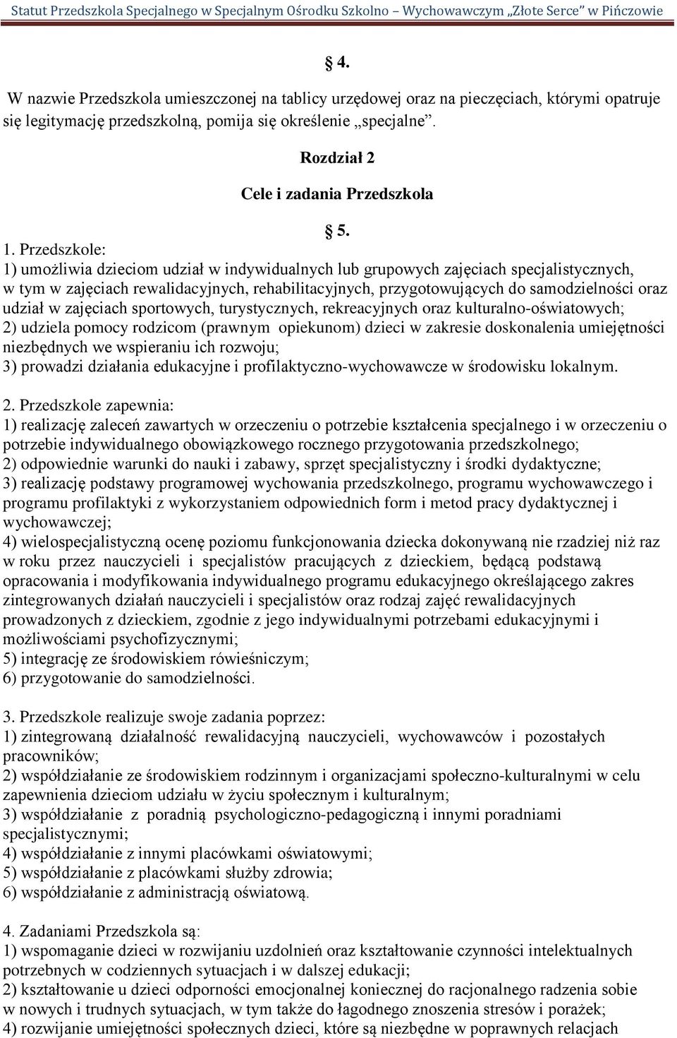 udział w zajęciach sportowych, turystycznych, rekreacyjnych oraz kulturalno-oświatowych; 2) udziela pomocy rodzicom (prawnym opiekunom) dzieci w zakresie doskonalenia umiejętności niezbędnych we