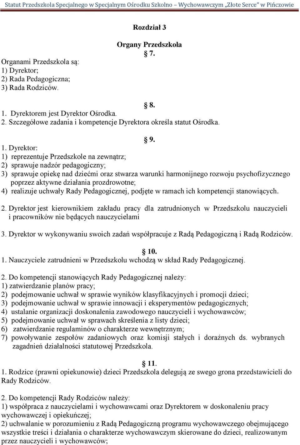 działania prozdrowotne; 4) realizuje uchwały Rady Pedagogicznej, podjęte w ramach ich kompetencji stanowiących. 2.