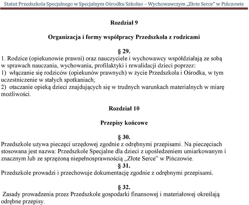 prawnych) w życie Przedszkola i Ośrodka, w tym uczestniczenie w stałych spotkaniach; 2) otaczanie opieką dzieci znajdujących się w trudnych warunkach materialnych w miarę możliwości.