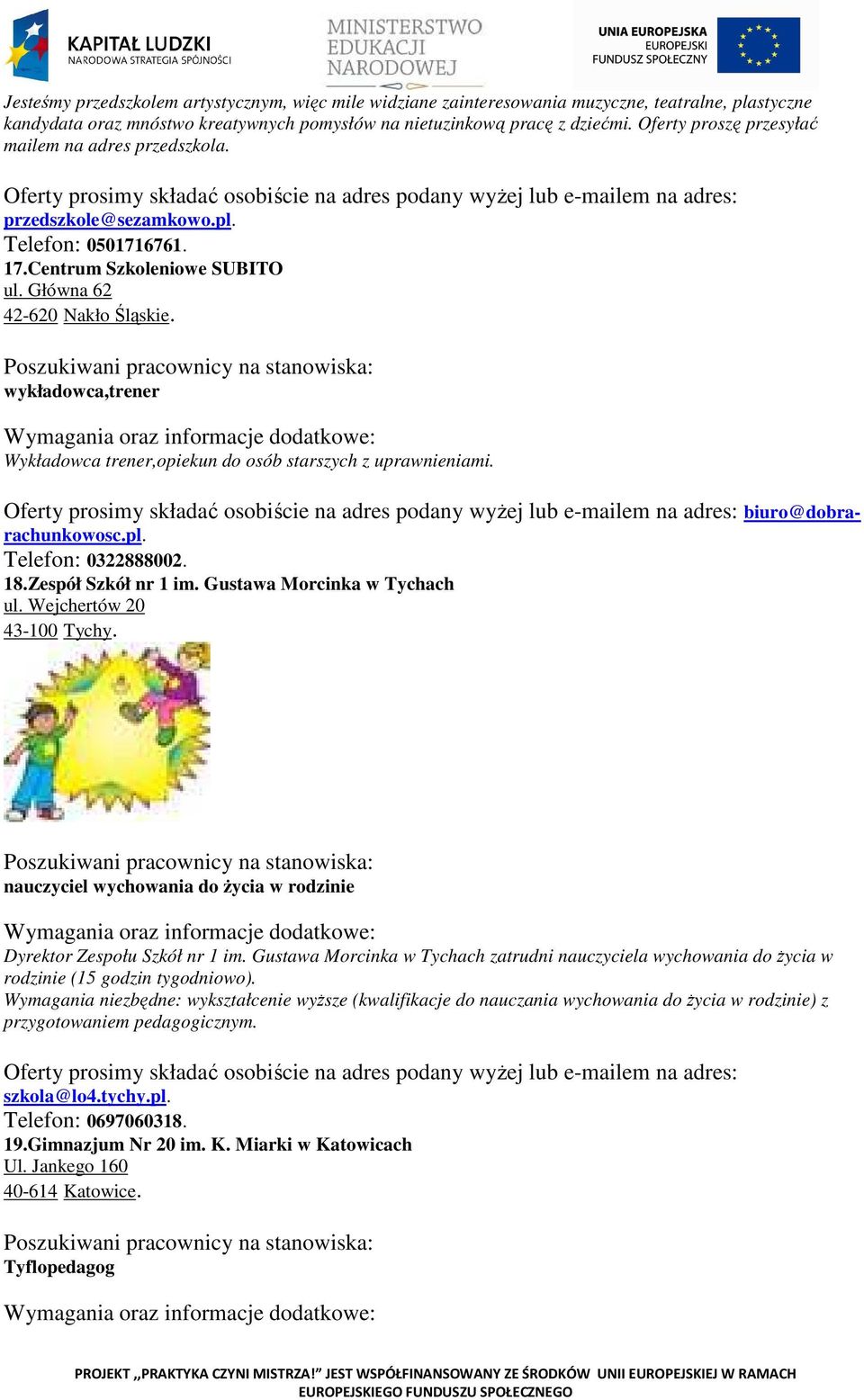 wykładowca,trener Wykładowca trener,opiekun do osób starszych z uprawnieniami. biuro@dobrarachunkowosc.pl. Telefon: 0322888002. 18.Zespół Szkół nr 1 im. Gustawa Morcinka w Tychach ul.