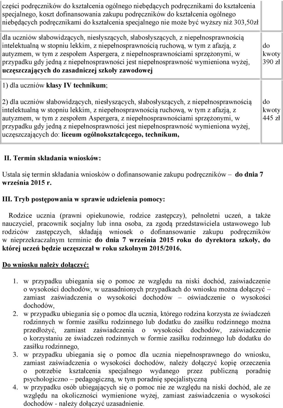 Termin składania wniosków: Ustala się termin składania wniosków o finansowanie zakupu podręczników dnia 7 września 2015 r. III.