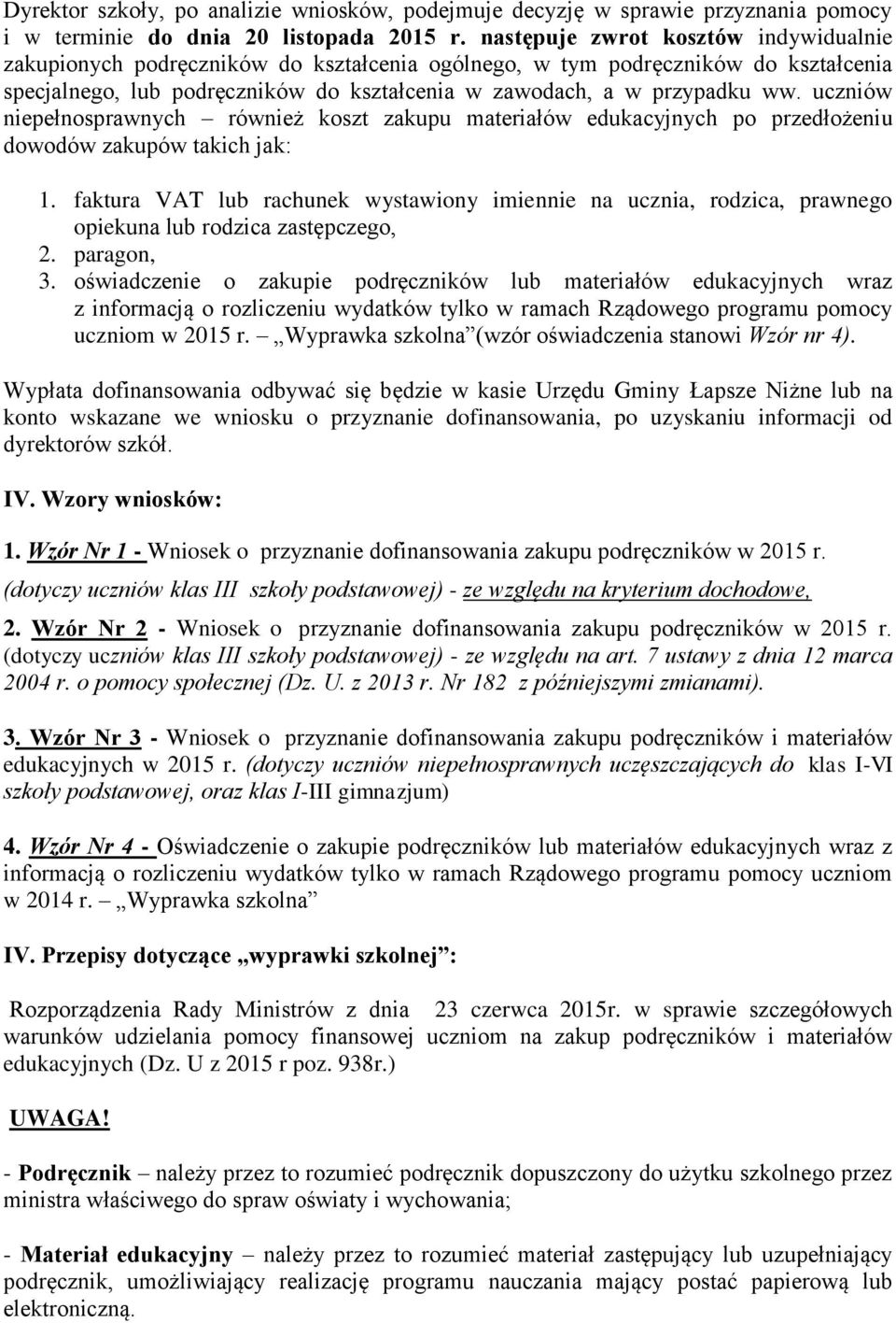 uczniów niepełnosprawnych również koszt zakupu materiałów edukacyjnych po przedłożeniu wodów zakupów takich jak: 1.