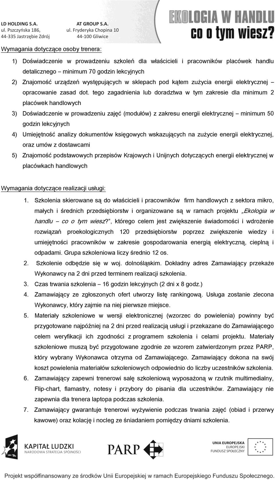 tego zagadnienia lub doradztwa w tym zakresie dla minimum 2 placówek handlowych 3) Doświadczenie w prowadzeniu zajęć (modułów) z zakresu energii elektrycznej minimum 50 godzin lekcyjnych 4)