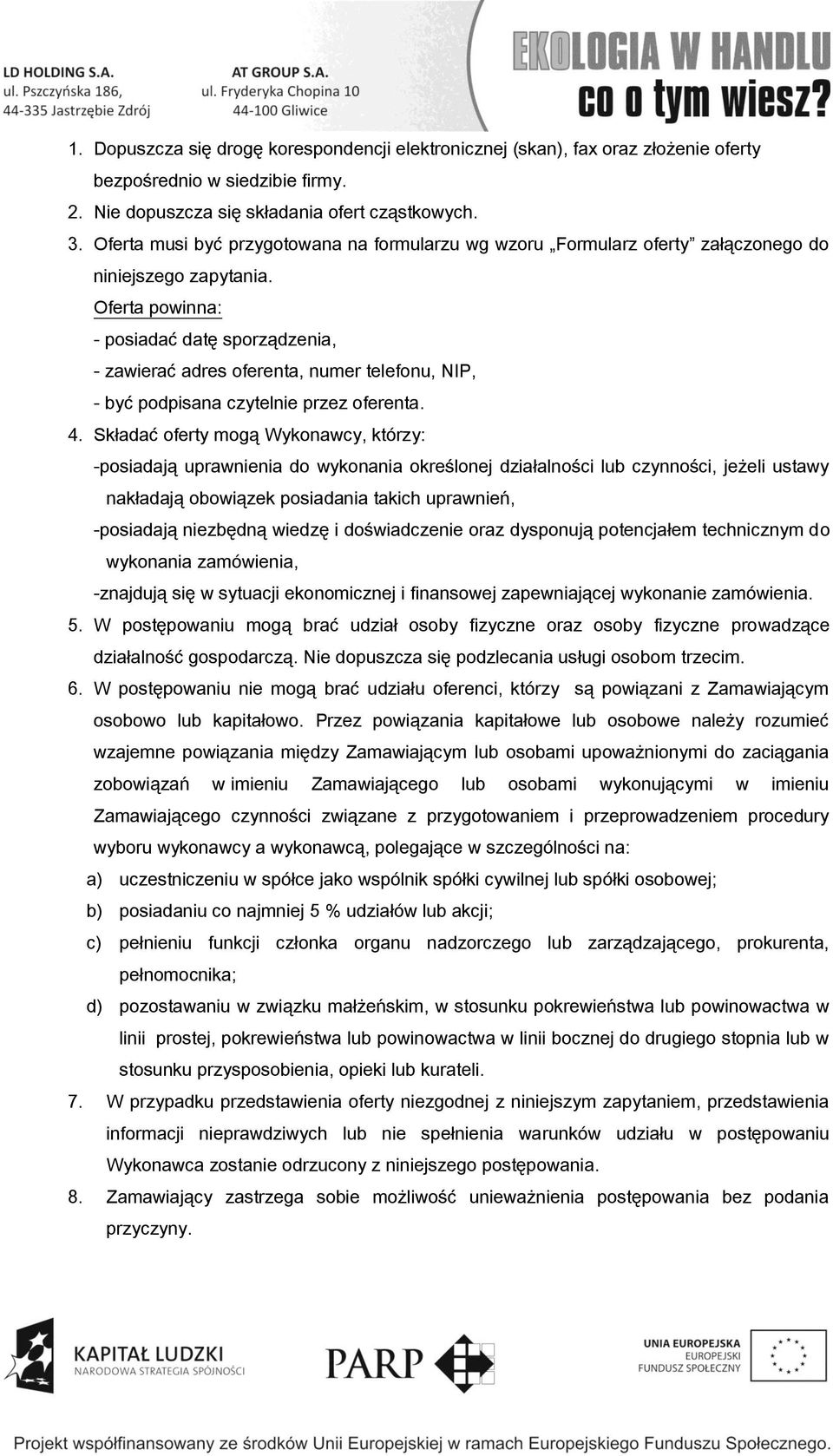 Oferta powinna: - posiadać datę sporządzenia, - zawierać adres oferenta, numer telefonu, NIP, - być podpisana czytelnie przez oferenta. 4.