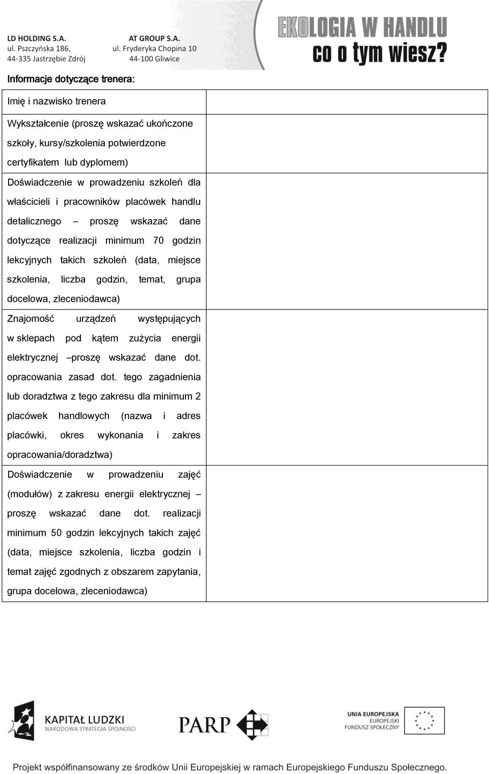 docelowa, zleceniodawca) Znajomość urządzeń występujących w sklepach pod kątem zużycia energii elektrycznej proszę wskazać dane dot. opracowania zasad dot.