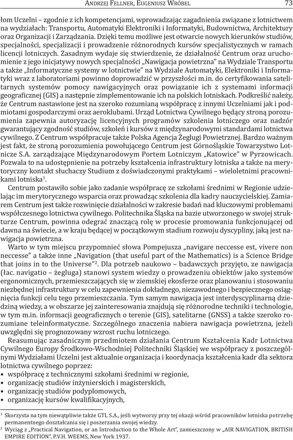 Dzięki temu możliwe jest otwarcie nowych kierunków studiów, specjalności, specjalizacji i prowadzenie różnorodnych kursów specjalistycznych w ramach licencji lotniczych.