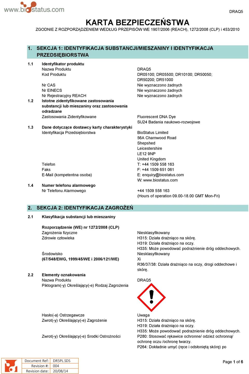 2 Istotne zidentyfikowane zastosowania substancji lub mieszaniny oraz zastosowania odradzane Zastosowania Zidentyfikowane DRAQ5 DR05100; DR05500; DR10100; DR50050; DR50200; DR51000 Nie wyznaczono