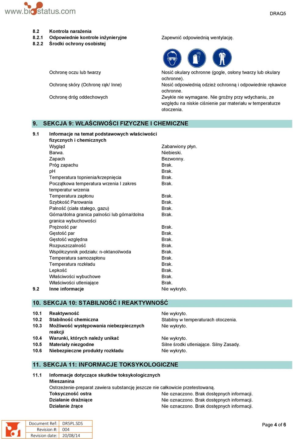 SEKCJA 9: WŁAŚCIWOŚCI FIZYCZNE I CHEMICZNE 9.1 Informacje na temat podstawowych właściwości fizycznych i chemicznych Wygląd Zabarwiony płyn. Barwa. Niebieski. Zapach Bezwonny.