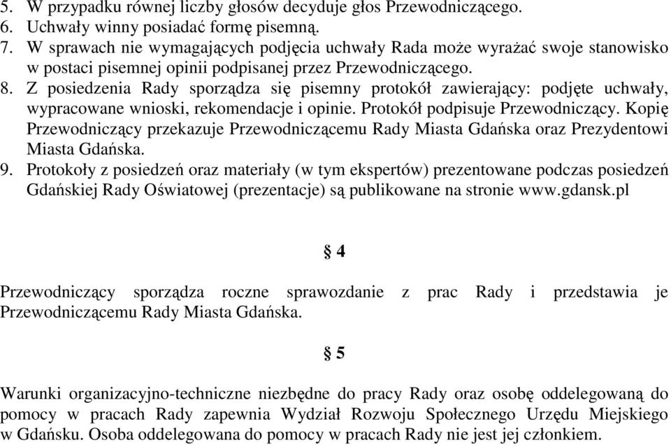 Z posiedzenia Rady sporządza się pisemny protokół zawierający: podjęte uchwały, wypracowane wnioski, rekomendacje i opinie. Protokół podpisuje Przewodniczący.