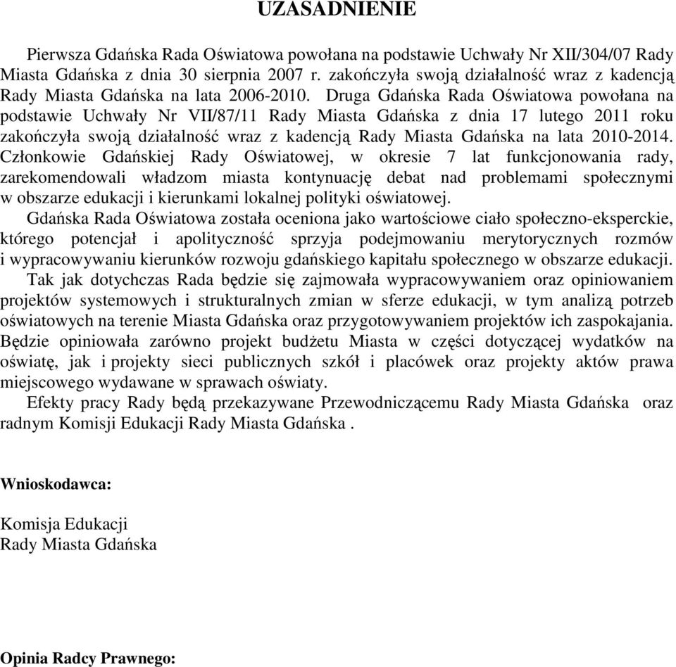 Druga Gdańska Rada Oświatowa powołana na podstawie Uchwały Nr VII/87/11 Rady Miasta Gdańska z dnia 17 lutego 2011 roku zakończyła swoją działalność wraz z kadencją Rady Miasta Gdańska na lata