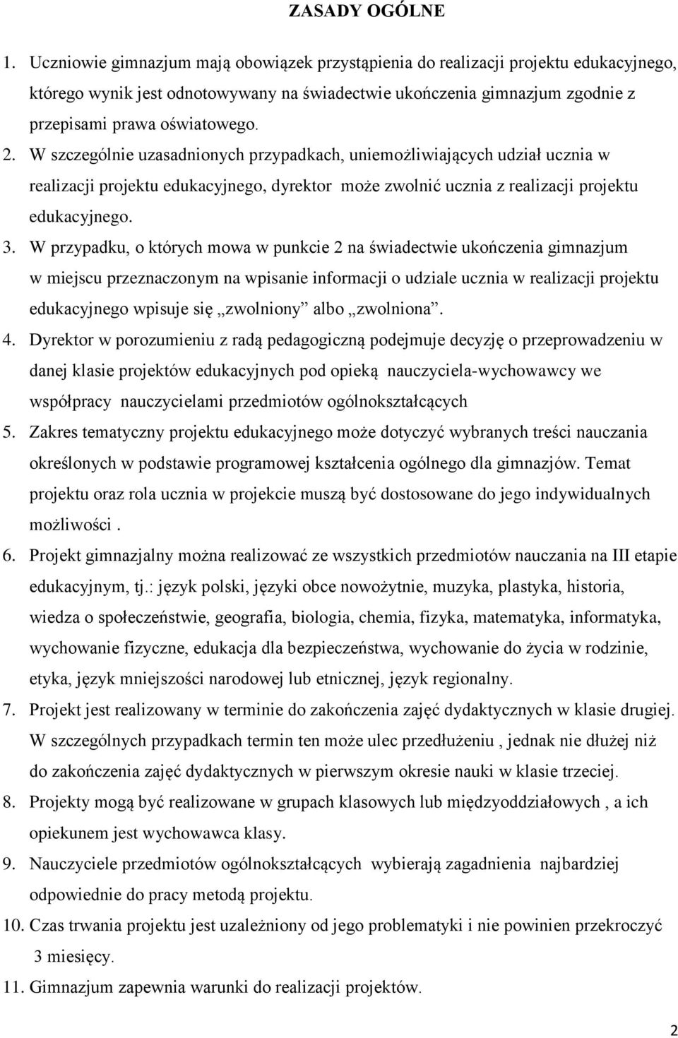 W szczególnie uzasadnionych przypadkach, uniemożliwiających udział ucznia w realizacji projektu edukacyjnego, dyrektor może zwolnić ucznia z realizacji projektu edukacyjnego. 3.