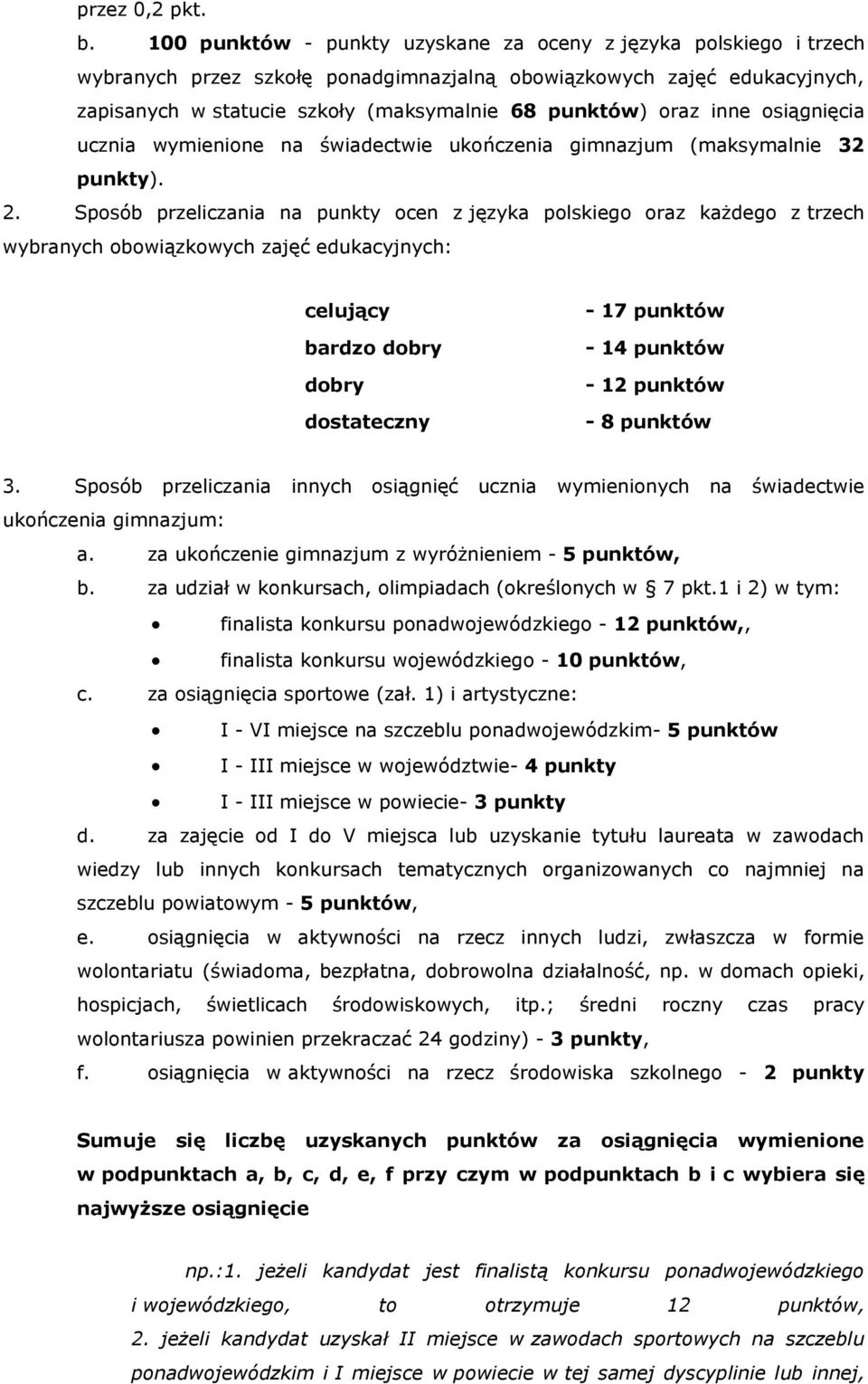 inne osiągnięcia ucznia wymienione na świadectwie ukończenia gimnazjum (maksymalnie 32 punkty). 2.