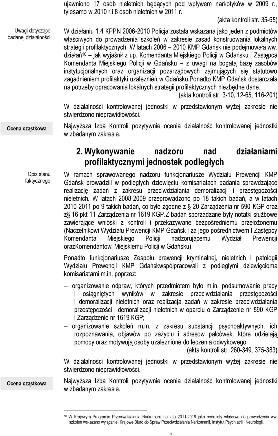 4 KPPN 2006-2010 Policja została wskazana jako jeden z podmiotów właściwych do prowadzenia szkoleń w zakresie zasad konstruowania lokalnych strategii profilaktycznych.