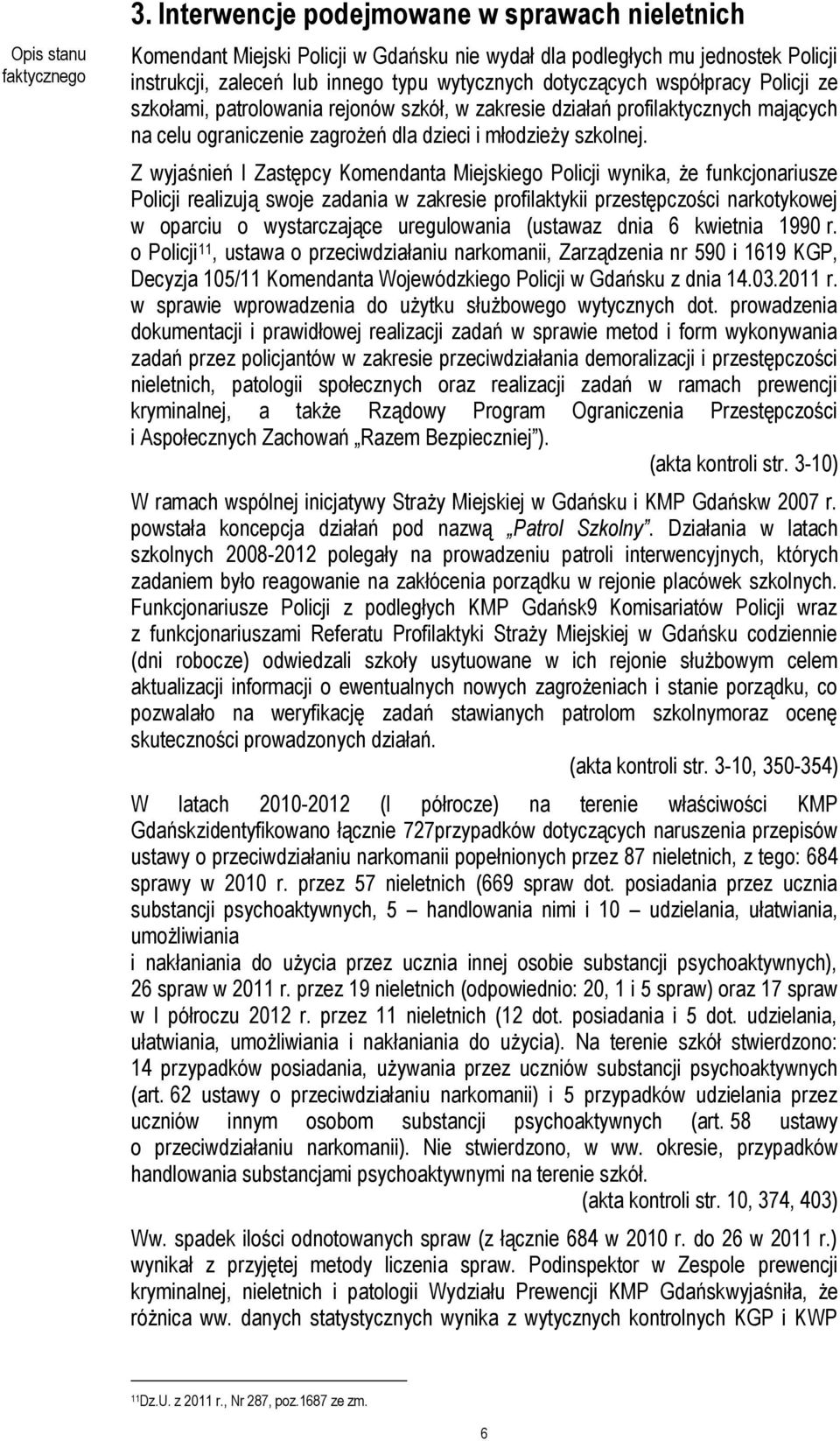 Policji ze szkołami, patrolowania rejonów szkół, w zakresie działań profilaktycznych mających na celu ograniczenie zagrożeń dla dzieci i młodzieży szkolnej.