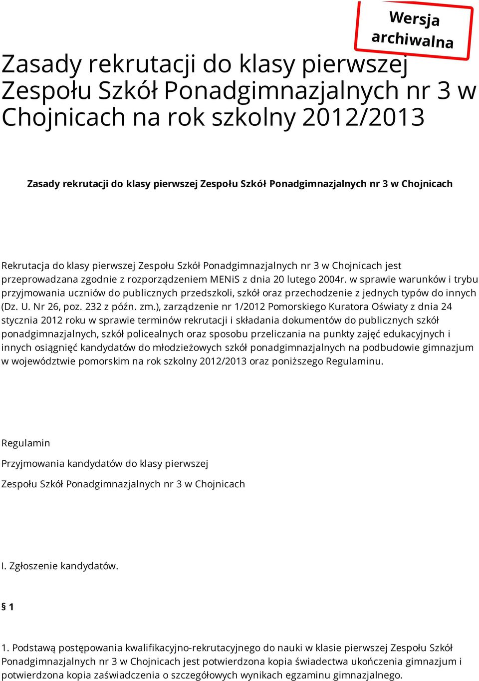 w sprawie warunków i trybu przyjmowania uczniów do publicznych przedszkoli, szkół oraz przechodzenie z jednych typów do innych (Dz. U. Nr 26, poz. 232 z późn. zm.