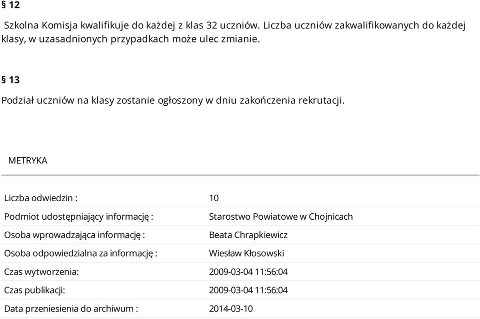 13 Podział uczniów na klasy zostanie ogłoszony w dniu zakończenia rekrutacji.