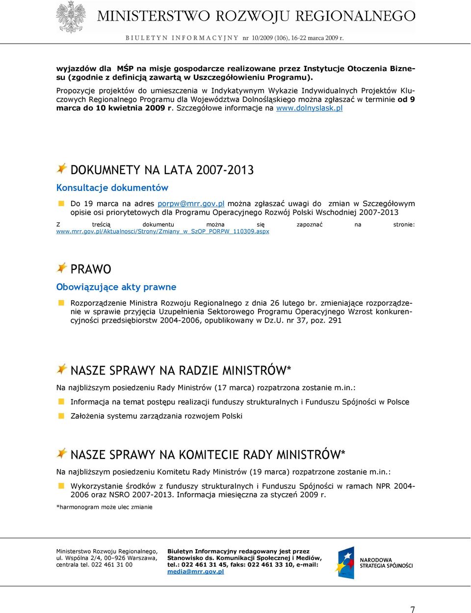 kwietnia 2009 r. Szczegółowe informacje na www.dolnyslask.pl DOKUMNETY NA LATA 2007-2013 Konsultacje dokumentów Do 19 marca na adres porpw@mrr.gov.