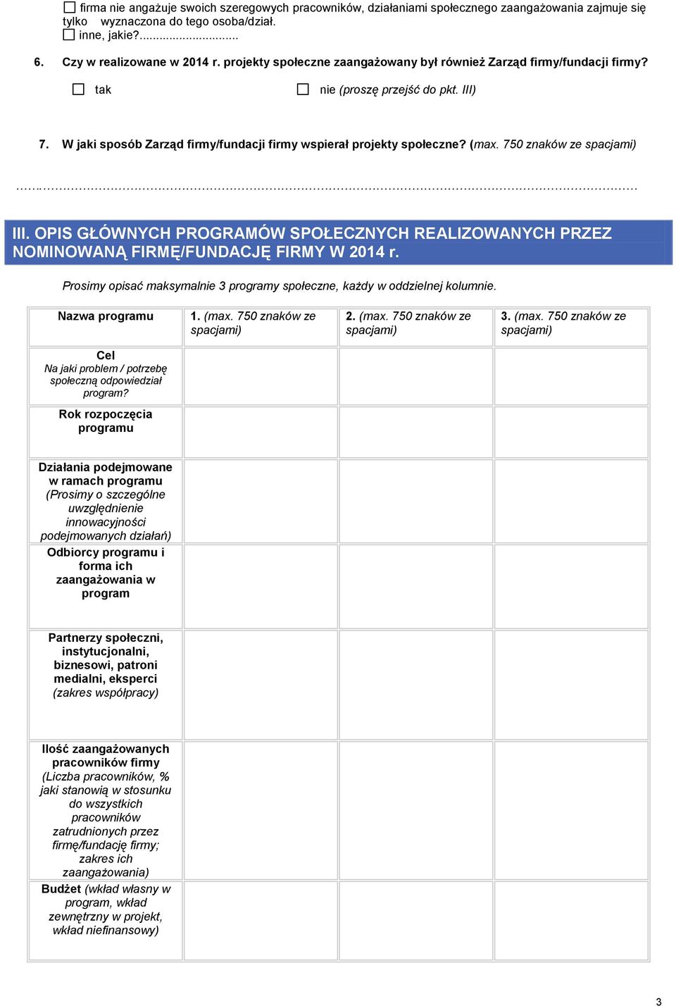 III. OPIS GŁÓWNYCH PROGRAMÓW SPOŁECZNYCH REALIZOWANYCH PRZEZ NOMINOWANĄ FIRMĘ/FUNDACJĘ FIRMY W 2014 r. Prosimy opisać maksymalnie 3 programy społeczne, każdy w oddzielnej kolumnie. Nazwa programu 1.