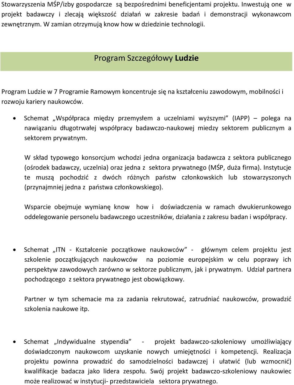 Schemat Współpraca między przemysłem a uczelniami wyższymi (IAPP) polega na nawiązaniu długotrwałej współpracy badawczo-naukowej miedzy sektorem publicznym a sektorem prywatnym.