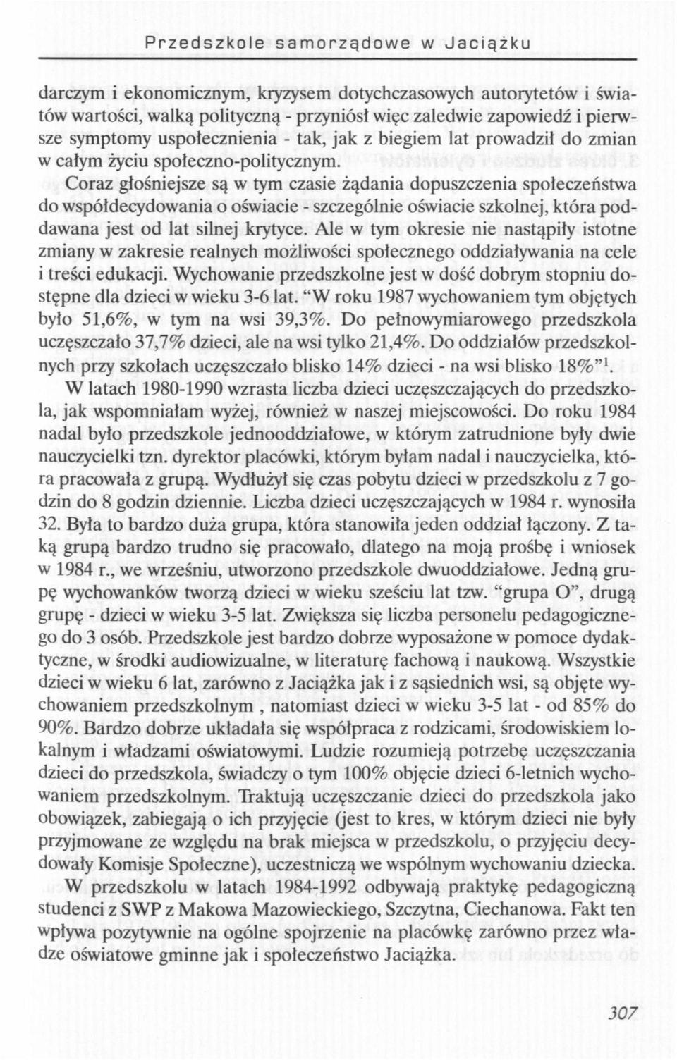 Coraz głośniejsze są w tym czasie żądania dopuszczenia społeczeństwa do współdecydowania o oświacie - szczególnie oświacie szkolnej, która poddawana jest od lat silnej krytyce.