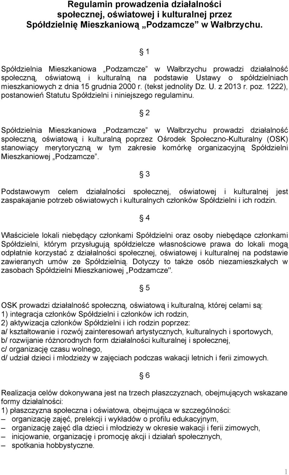 (tekst jednolity Dz. U. z 2013 r. poz. 1222), postanowień Statutu Spółdzielni i niniejszego regulaminu.