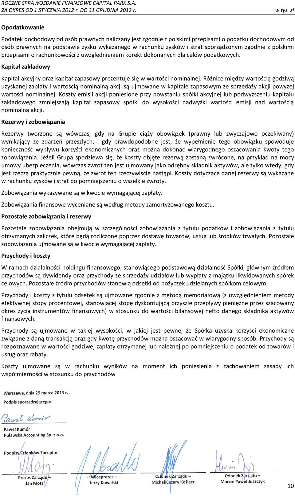 Kapitał zakładowy Kapitał akcyjny oraz kapitał zapasowy prezentuje się w wartości nominalnej.