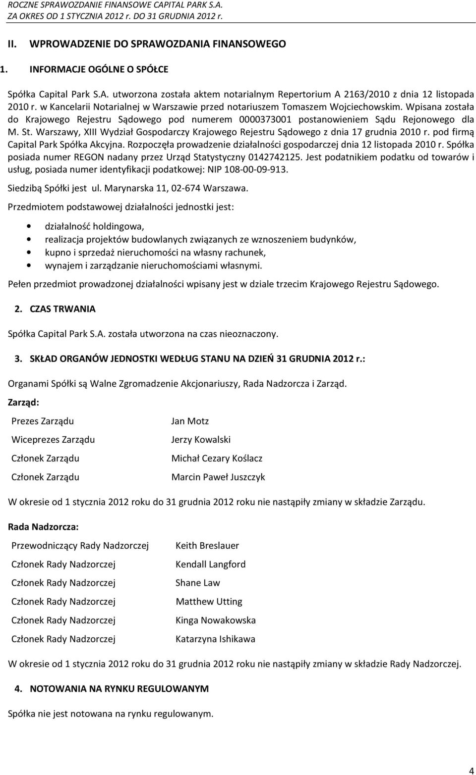 Warszawy, XIII Wydział Gospodarczy Krajowego Rejestru Sądowego z dnia 17 grudnia 2010 r. pod firmą Capital Park Spółka Akcyjna.