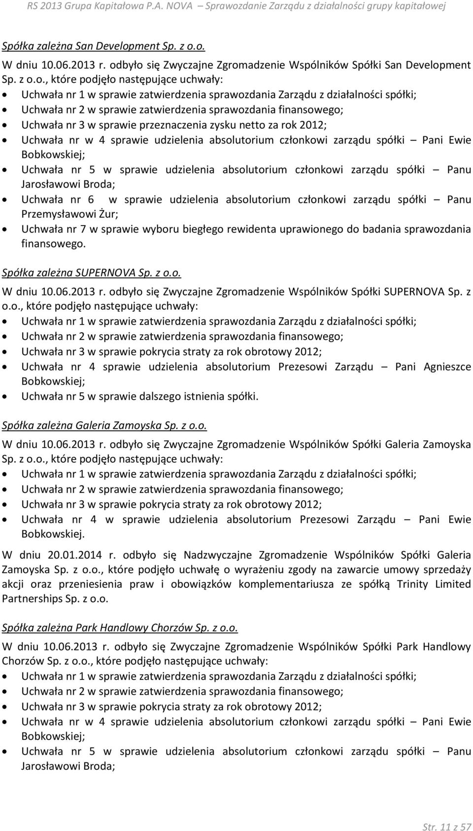o. W dniu 10.06.2013 r. odbyło się Zwyczajne Zgromadzenie Wspólników Spółki San Developo.