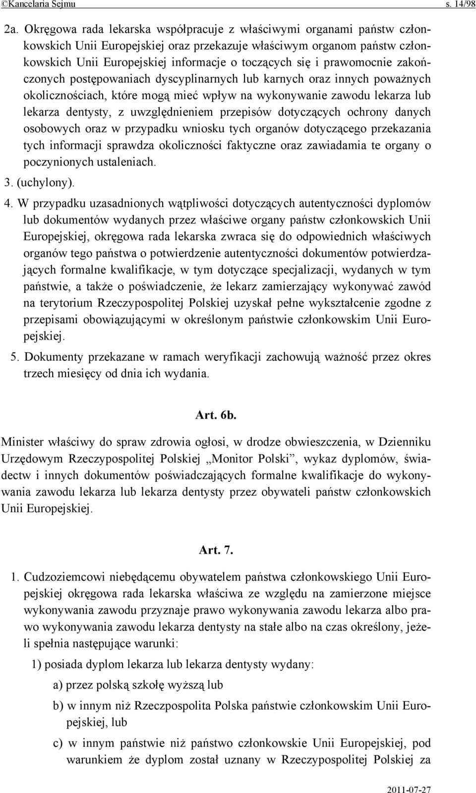 prawomocnie zakończonych postępowaniach dyscyplinarnych lub karnych oraz innych poważnych okolicznościach, które mogą mieć wpływ na wykonywanie zawodu lekarza lub lekarza dentysty, z uwzględnieniem