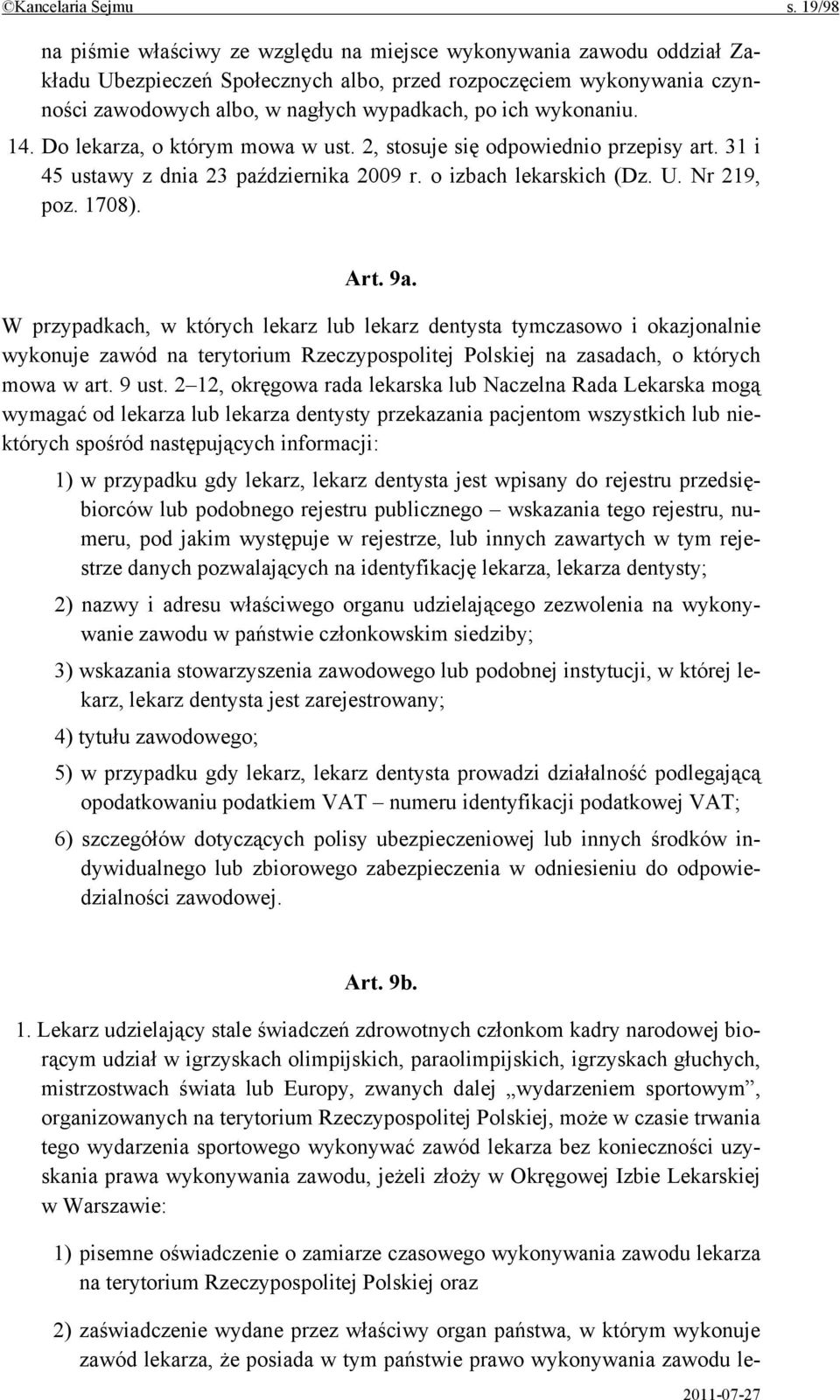 wykonaniu. 14. Do lekarza, o którym mowa w ust. 2, stosuje się odpowiednio przepisy art. 31 i 45 ustawy z dnia 23 października 2009 r. o izbach lekarskich (Dz. U. Nr 219, poz. 1708). Art. 9a.