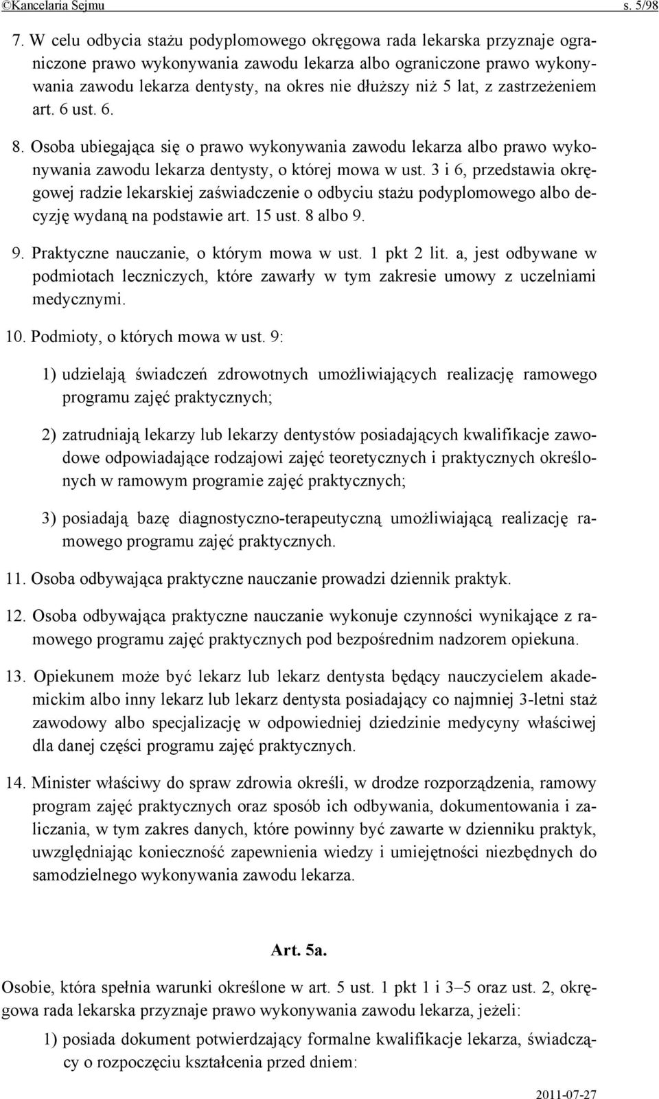 lat, z zastrzeżeniem art. 6 ust. 6. 8. Osoba ubiegająca się o prawo wykonywania zawodu lekarza albo prawo wykonywania zawodu lekarza dentysty, o której mowa w ust.