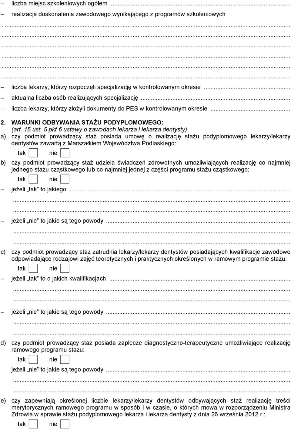 5 pkt 6 ustawy o zawodach lekarza i lekarza dentysty) a) czy podmiot prowadzący staŝ posiada umowę o realizację staŝu podyplomowego lekarzy/lekarzy dentystów zawartą z Marszałkiem Województwa