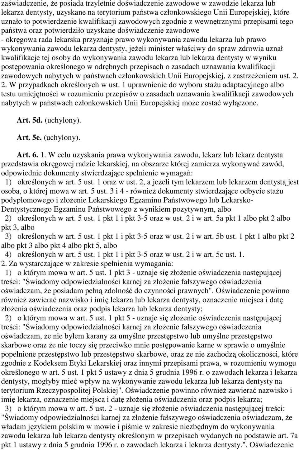 wykonywania zawodu lekarza dentysty, jeŝeli minister właściwy do spraw zdrowia uznał kwalifikacje tej osoby do wykonywania zawodu lekarza lub lekarza dentysty w wyniku postępowania określonego w