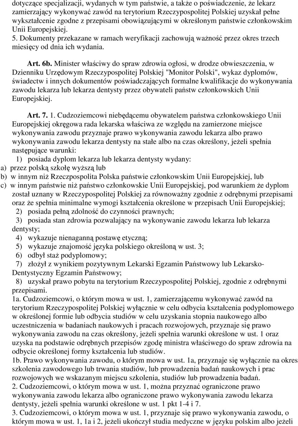 Minister właściwy do spraw zdrowia ogłosi, w drodze obwieszczenia, w Dzienniku Urzędowym Rzeczypospolitej Polskiej "Monitor Polski", wykaz dyplomów, świadectw i innych dokumentów poświadczających