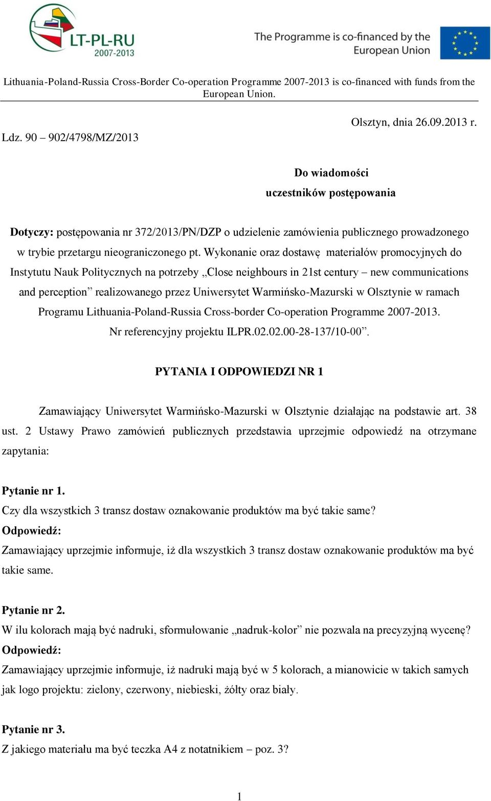 Wykonanie oraz dostawę materiałów promocyjnych do Instytutu Nauk Politycznych na potrzeby Close neighbours in 21st century new communications and perception realizowanego przez Uniwersytet