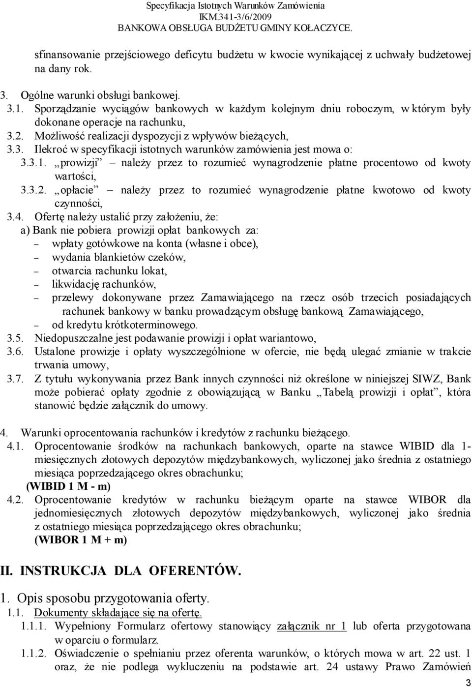 3.1. prowizji należy przez to rozumieć wynagrodzenie płatne procentowo od kwoty wartości, 3.3.2. opłacie należy przez to rozumieć wynagrodzenie płatne kwotowo od kwoty czynności, 3.4.