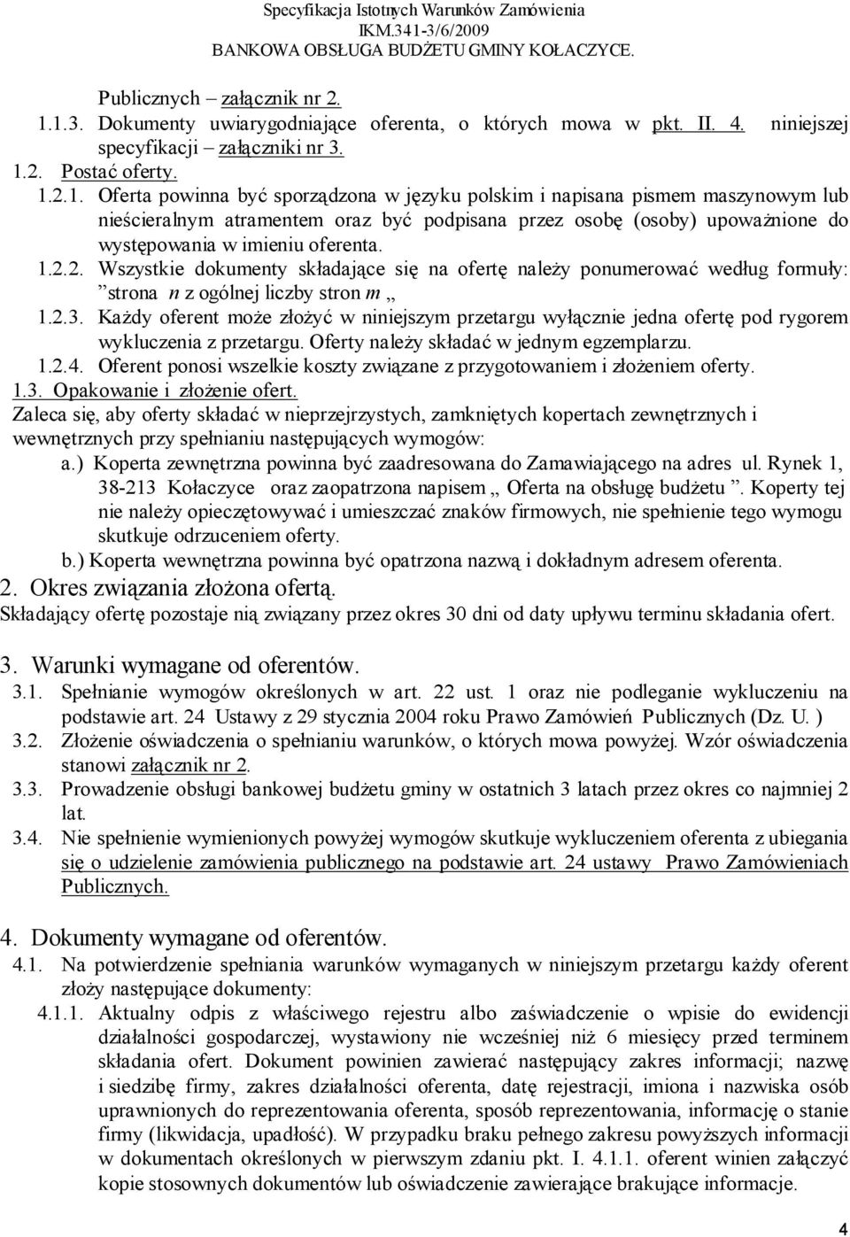 1.2.2. Wszystkie dokumenty składające się na ofertę należy ponumerować według formuły: strona n z ogólnej liczby stron m 1.2.3.