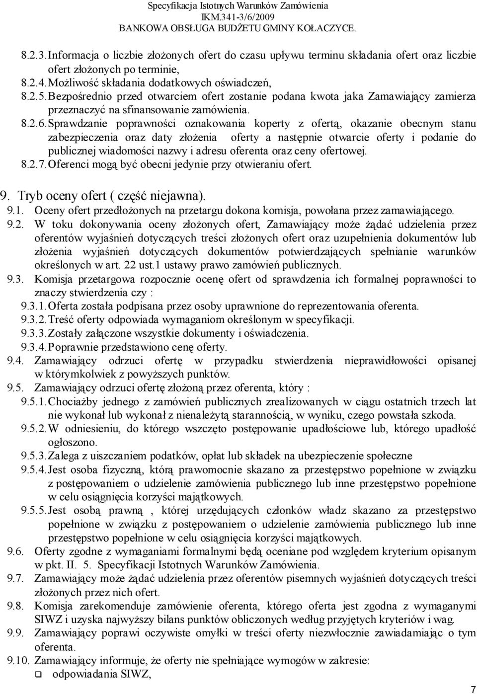 Sprawdzanie poprawności oznakowania koperty z ofertą, okazanie obecnym stanu zabezpieczenia oraz daty złożenia oferty a następnie otwarcie oferty i podanie do publicznej wiadomości nazwy i adresu