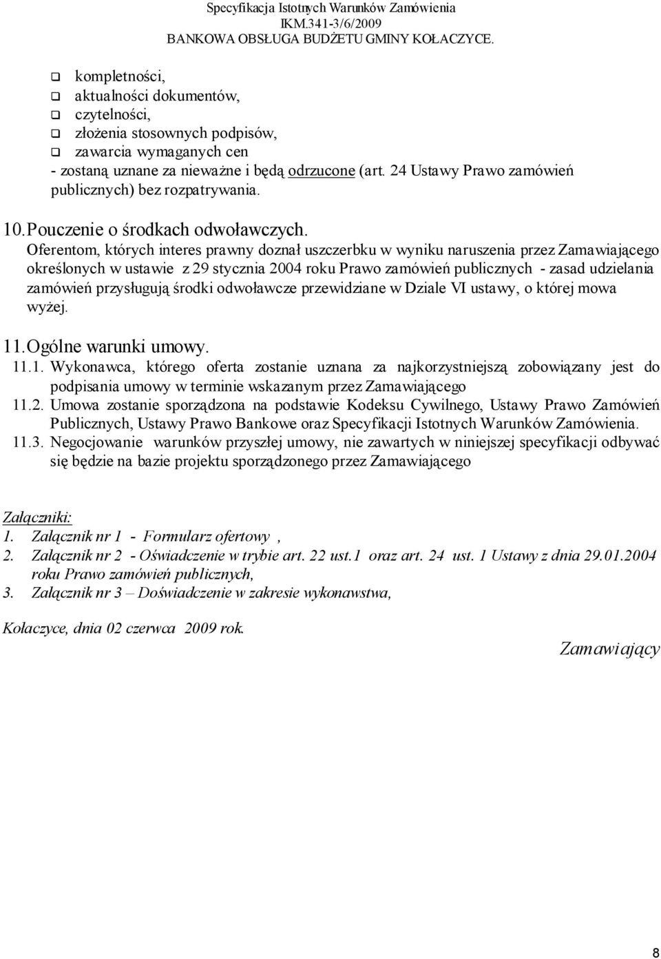 Oferentom, których interes prawny doznał uszczerbku w wyniku naruszenia przez Zamawiającego określonych w ustawie z 29 stycznia 2004 roku Prawo zamówień publicznych - zasad udzielania zamówień