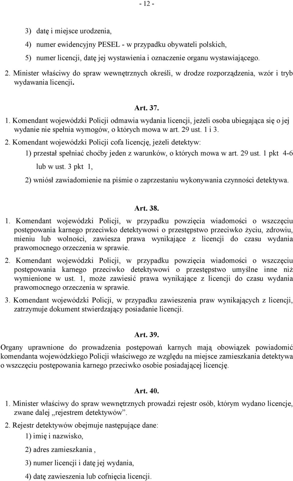 Komendant wojewódzki Policji odmawia wydania licencji, jeżeli osoba ubiegająca się o jej wydanie nie spełnia wymogów, o których mowa w art. 29