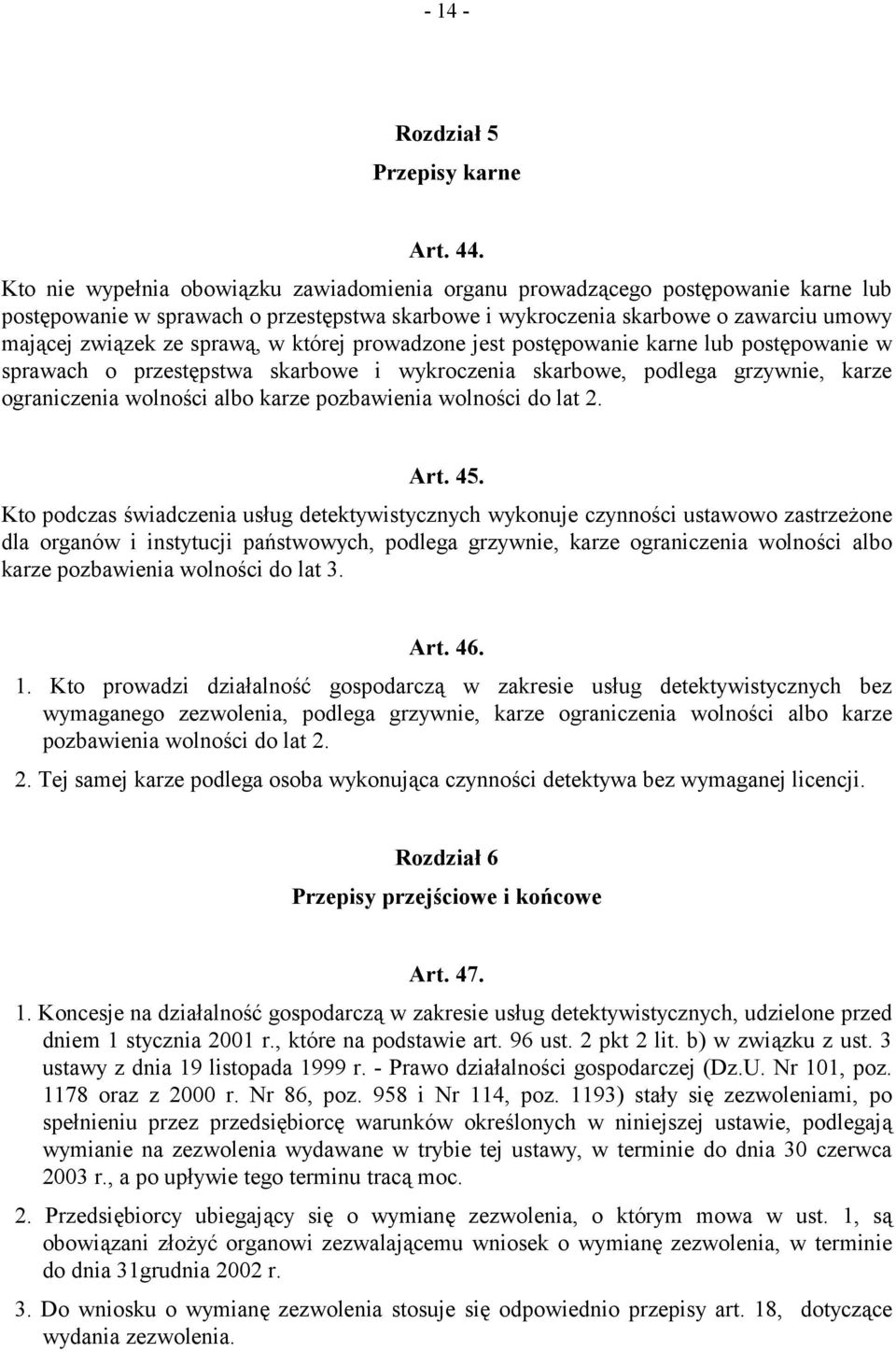 w której prowadzone jest postępowanie karne lub postępowanie w sprawach o przestępstwa skarbowe i wykroczenia skarbowe, podlega grzywnie, karze ograniczenia wolności albo karze pozbawienia wolności