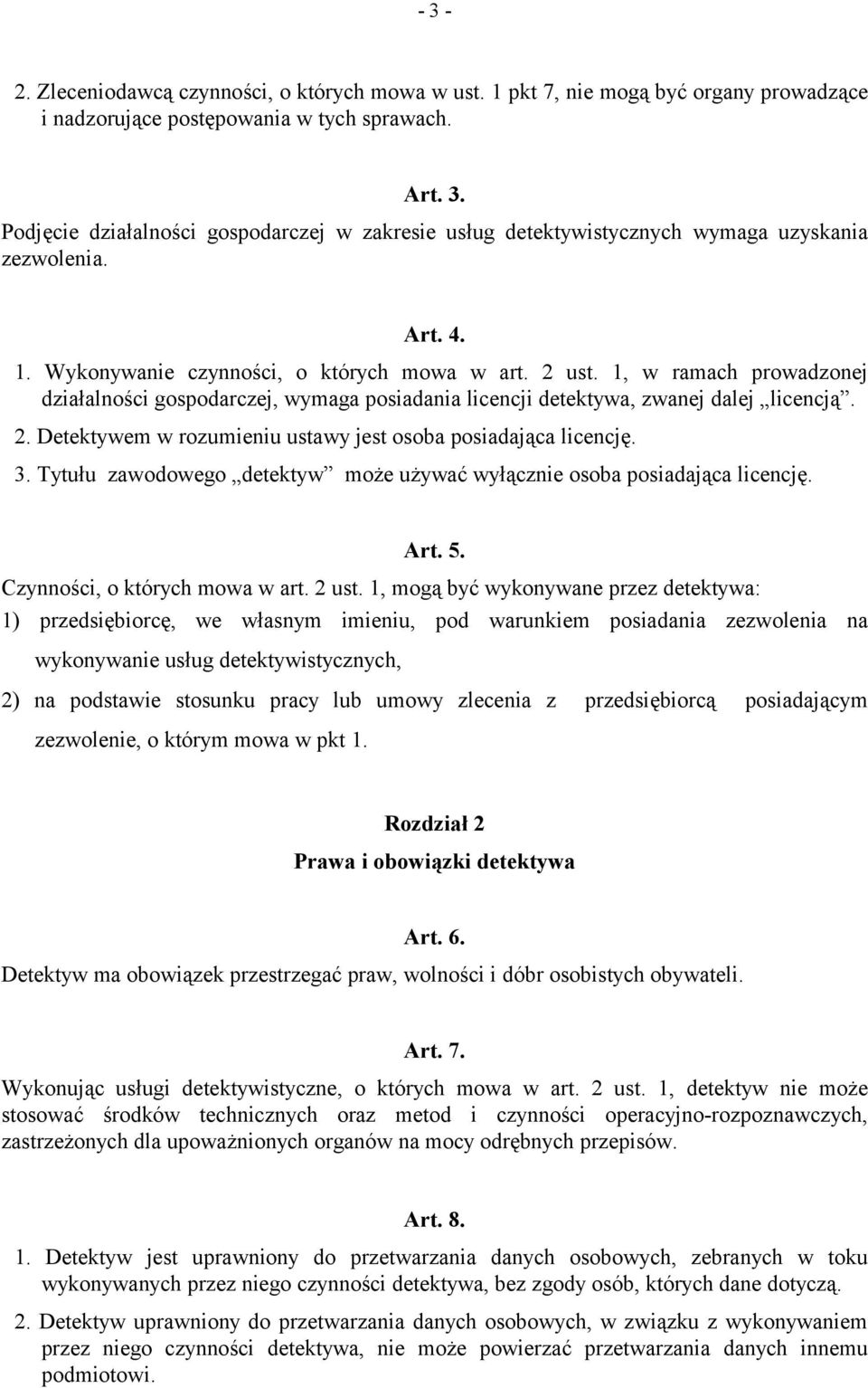 3. Tytułu zawodowego detektyw może używać wyłącznie osoba posiadająca licencję. Art. 5. Czynności, o których mowa w art. 2 ust.