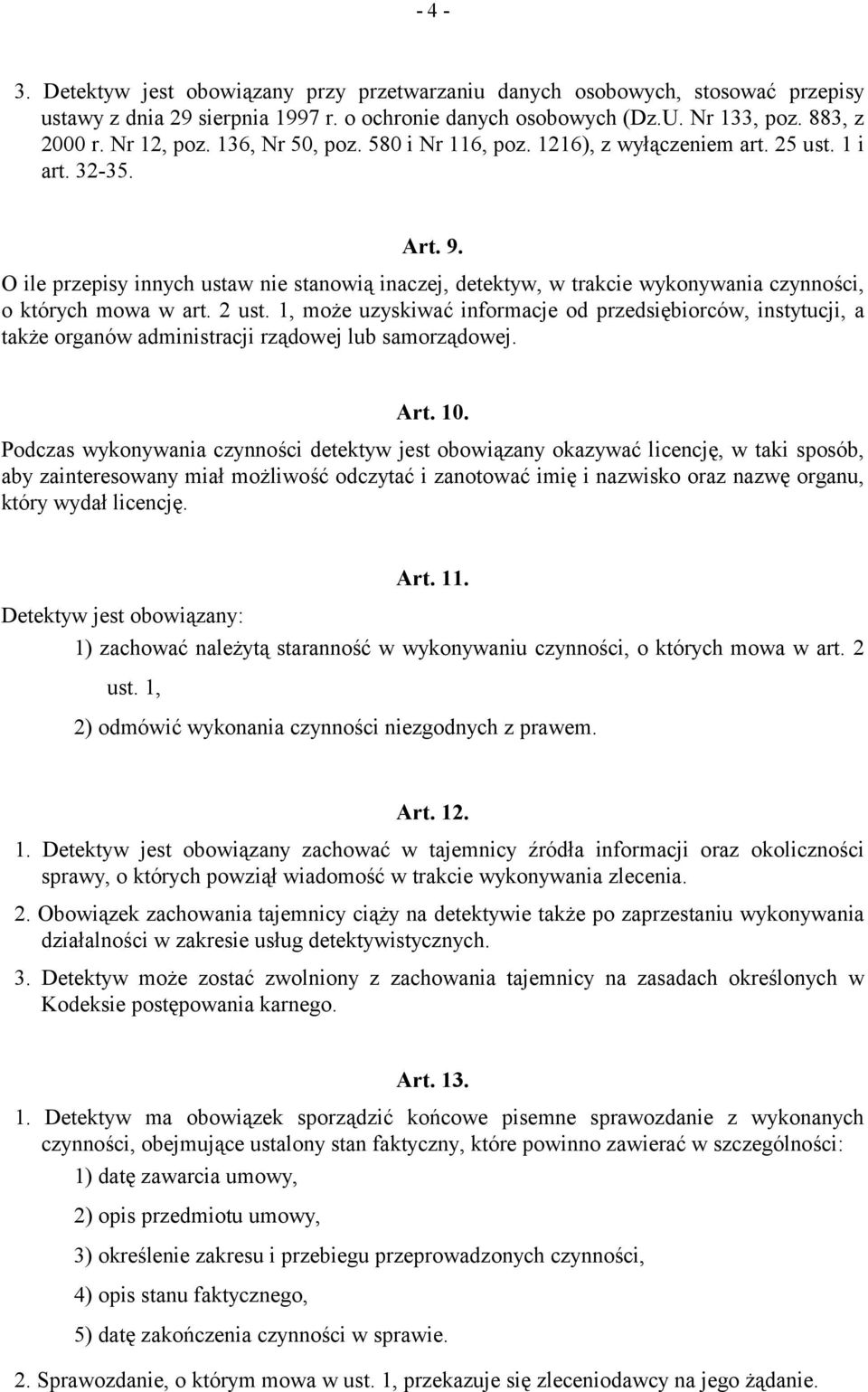 O ile przepisy innych ustaw nie stanowią inaczej, detektyw, w trakcie wykonywania czynności, o których mowa w art. 2 ust.