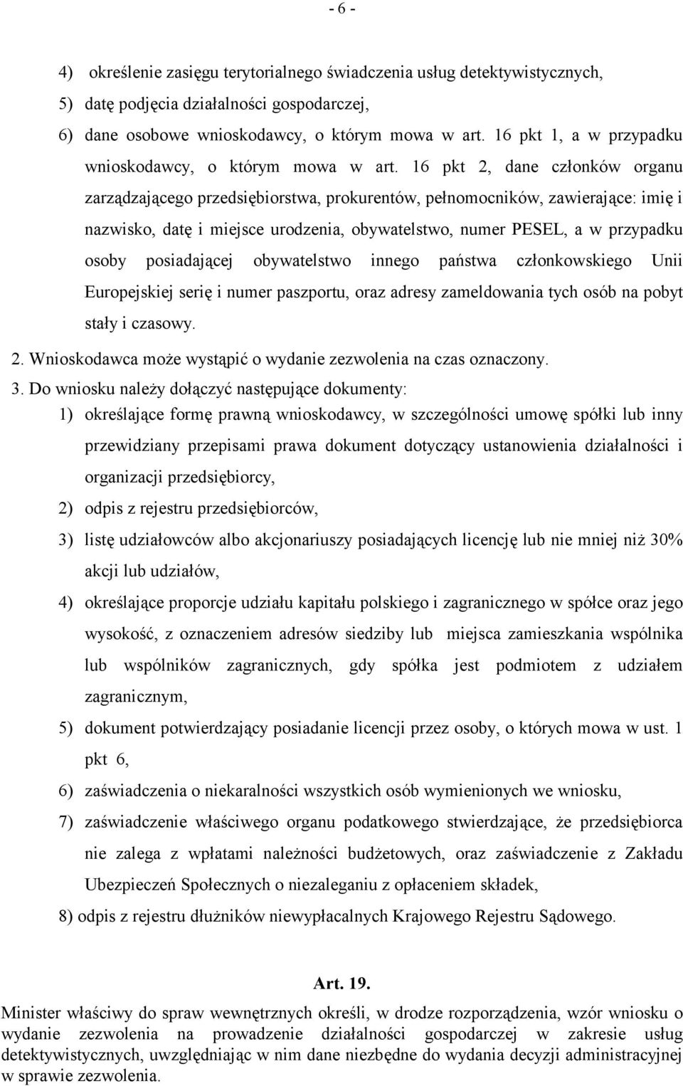 16 pkt 2, dane członków organu zarządzającego przedsiębiorstwa, prokurentów, pełnomocników, zawierające: imię i nazwisko, datę i miejsce urodzenia, obywatelstwo, numer PESEL, a w przypadku osoby