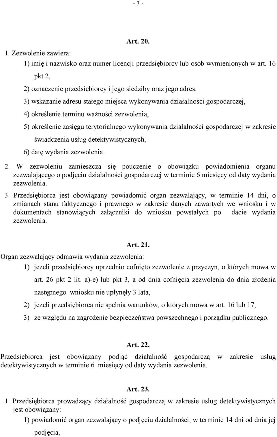 określenie zasięgu terytorialnego wykonywania działalności gospodarczej w zakresie świadczenia usług detektywistycznych, 6) datę wydania zezwolenia. 2.